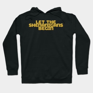 Let the Shenanigans Begin Hoodie